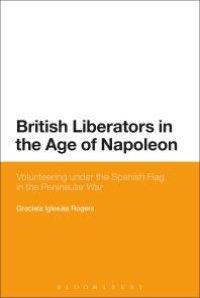 cover of the book British Liberators in the Age of Napoleon : Volunteering under the Spanish Flag in the Peninsular War