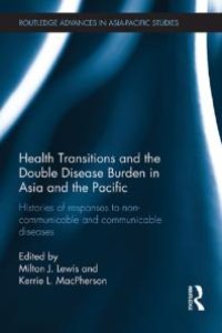 cover of the book Health Transitions and the Double Disease Burden in Asia and the Pacific : Histories of Responses to Non-Communicable and Communicable Diseases