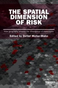 cover of the book The Spatial Dimension of Risk : How Geography Shapes the Emergence of Riskscapes