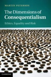 cover of the book The Dimensions of Consequentialism : Ethics, Equality and Risk