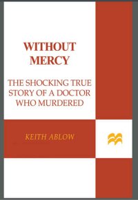 cover of the book Without Mercy: The Shocking True Story of a Doctor Who Murdered