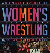 cover of the book An Encyclopedia of Women's Wrestling: 100 Profiles of the Strongest in the Sport