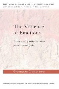 cover of the book The Violence of Emotions : Bion and Post-Bionian Psychoanalysis