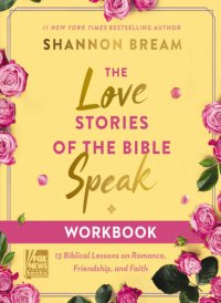 cover of the book The Love Stories of the Bible Speak Workbook: 13 Biblical Lessons on Romance, Friendship, and Faith