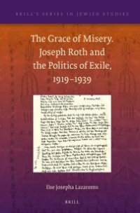 cover of the book The Grace of Misery. Joseph Roth and the Politics of Exile, 1919-1939 (paperback)