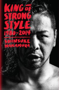 cover of the book King of Strong Style: 1980-2014