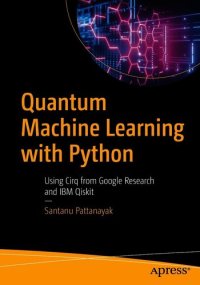 cover of the book Quantum Machine Learning with Python: Using Cirq from Google Research and IBM Qiskit