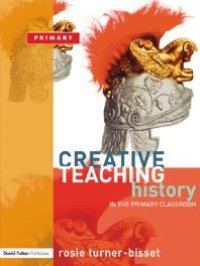 cover of the book Creative Teaching: History in the Primary Classroom : History in the Primary Classroom