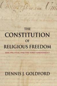 cover of the book The Constitution of Religious Freedom : God, Politics, and the First Amendment