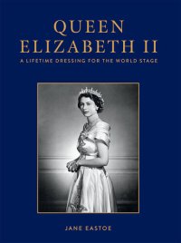 cover of the book Queen Elizabeth II: A Lifetime Dressing for the World Stage