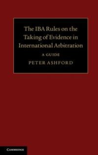 cover of the book The IBA Rules on the Taking of Evidence in International Arbitration : A Guide