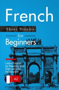 cover of the book Learn French: French for Beginners (A1 / A2)--Short Stories to Improve Your Vocabulary and Learn French by Reading (French Edition)