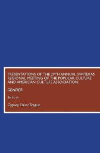 cover of the book Presentations of the 29th Annual SW/Texas Regional Meeting of the Popular Culture and American Culture Association : Gender