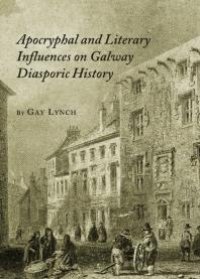 cover of the book Apocryphal and Literary Influences on Galway Diasporic History