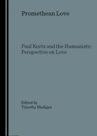 cover of the book Promethean Love : Paul Kurtz and the Humanistic Perspective on Love