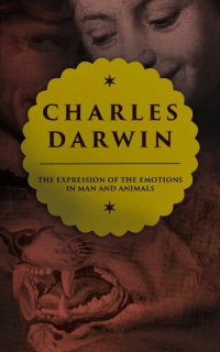 cover of the book The Expression of the Emotions in Man and Animals: Study in Evolutionary Theory