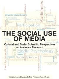 cover of the book The Social Use of Media : Cultural and Social Scientific Perspectives on Audience Research