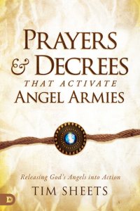 cover of the book Prayers and Decrees that Activate Angel Armies: Releasing God's Angels into Action