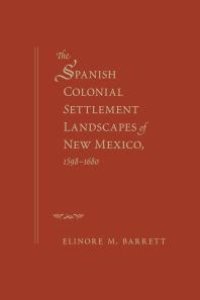 cover of the book The Spanish Colonial Settlement Landscapes of New Mexico, 1598-1680