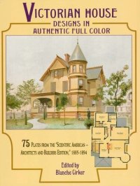 cover of the book Victorian House Designs in Authentic Full Color: 75 Plates from the "Scientific American — Architects and Builders Edition," 1885-1894