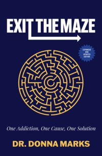 cover of the book Exit the Maze: One Addiction, One Cause, One Solution