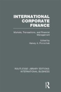 cover of the book International Corporate Finance (RLE International Business) : Markets, Transactions and Financial Management