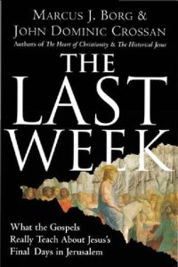 cover of the book The Last Week: What the Gospels Really Teach About Jesus's Final Days in Jerusalem