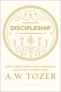 cover of the book Discipleship: What it Truly Means to Be a Christian—Collected Insights from A. W. Tozer