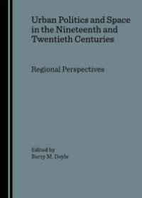 cover of the book Urban Politics and Space in the Nineteenth and Twentieth Centuries : Regional Perspectives