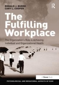 cover of the book The Fulfilling Workplace : The Organization's Role in Achieving Individual and Organizational Health