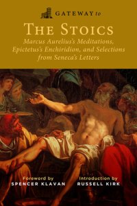 cover of the book Gateway to the Stoics: Marcus Aurelius's Meditations, Epictetus's Enchiridion, and Selections from Seneca's Letters