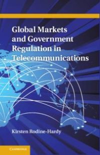 cover of the book Global Markets and Government Regulation in Telecommunications