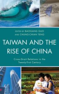 cover of the book Taiwan and the Rise of China : Cross-Strait Relations in the Twenty-First Century