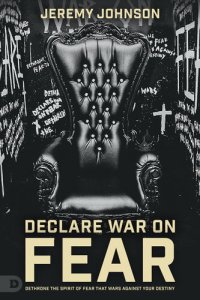 cover of the book Declare War on Fear: Dethrone the Spirit of Fear That Wars Against Your Destiny