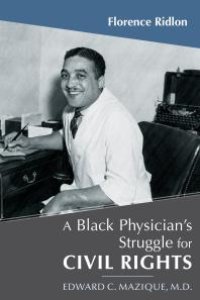 cover of the book A Black Physician's Struggle for Civil Rights : Edward C. Mazique, M. D.