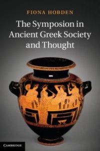 cover of the book The Symposion in Ancient Greek Society and Thought