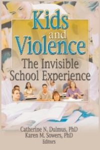 cover of the book Kids and Violence : The Invisible School Experience