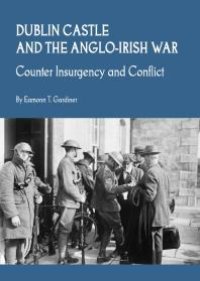 cover of the book Dublin Castle and the Anglo-Irish War : Counter Insurgency and Conflict