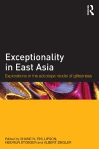 cover of the book Exceptionality in East Asia : Explorations in the Actiotope Model of Giftedness