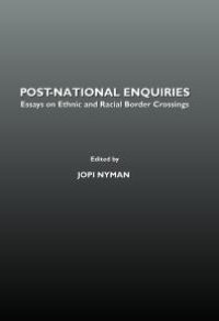 cover of the book Post-National Enquiries : Essays on Ethnic and Racial Border Crossings