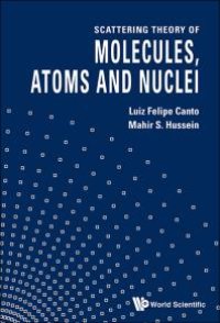 cover of the book Scattering Theory Of Molecules, Atoms And Nuclei