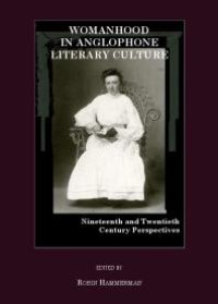 cover of the book Womanhood in Anglophone Literary Culture : Nineteenth and Twentieth Century Perspectives