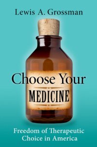 cover of the book Choose Your Medicine: Freedom of Therapeutic Choice in America