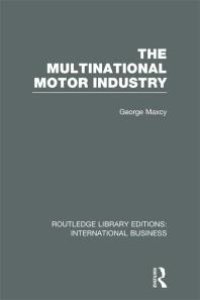 cover of the book The Multinational Motor Industry (RLE International Business)