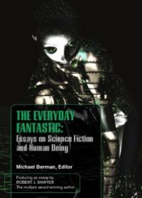 cover of the book The Everyday Fantasic : Essays on Science Fiction and Human Being