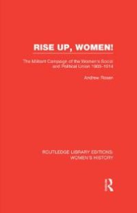 cover of the book Rise up, Women! The Militant Campaign of the Women's Social and Political Union, 1903-1914