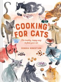 cover of the book Cooking for Cats: The healthy, happy way to feed your cat