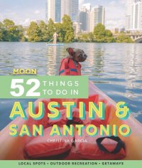cover of the book Moon 52 Things to Do in Austin & San Antonio: Local Spots, Outdoor Recreation, Getaways