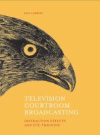 cover of the book Television Courtroom Broadcasting : Distraction Effects and Eye-Tracking