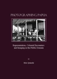 cover of the book Photographing Papua : Representation, Colonial Encounters and Imaging in the Public Domain